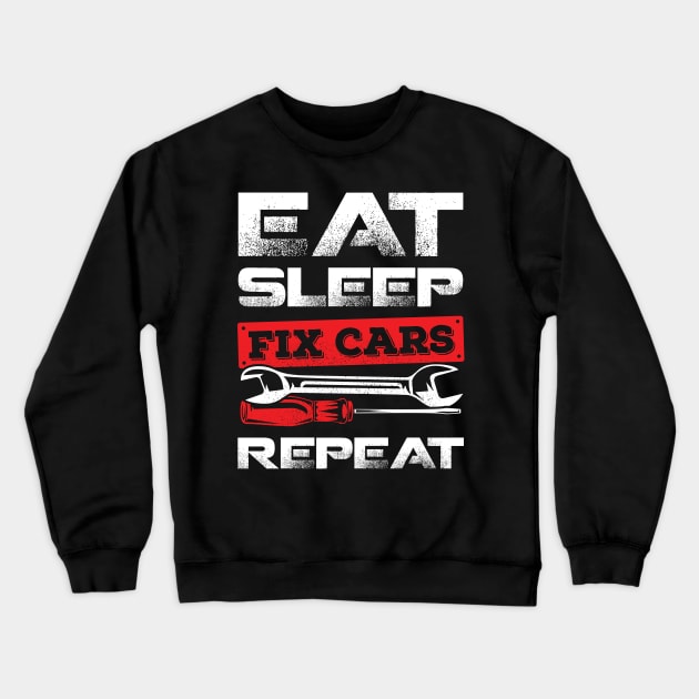 Eat Sleep Fix Cars Repeat Race Car Mechanic Gift Crewneck Sweatshirt by Dolde08